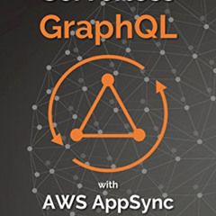 READ EPUB 📥 Serverless GraphQL APIs with Amazon's AWS AppSync (API-University Series