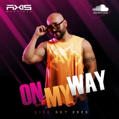 ON MY WAY - Live set March 2025 - Axis Martinez
