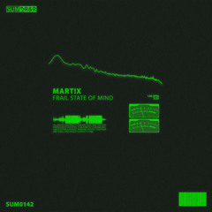 Mart!x - Frail State Of Mind //SUM0142
