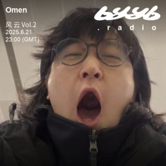 Omen @ byyb.radio | 风 云 Vol.2 | Jun.21 2025