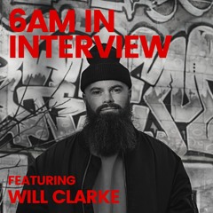 6AM In Interview: Will Clarke