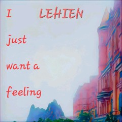 I just want a  feeling