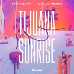 Michael FAY & Alex Schneider - Tijuana Sunrise