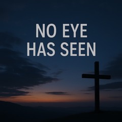 No Eye Has Seen - Nay
