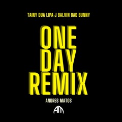 One Day (Andres Matos Remix) - J Balvin, Dua Lipa, Bad Bunny, Tainy