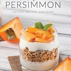 GET EBOOK 📋 The Perfect Persimmon: History, Recipes, and More by  Michelle Medlock A
