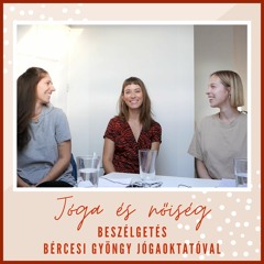 35. Jóga és nőiség - Beszélgetés Bércesi Gyöngy jógaoktatóval 1. rész