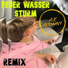 Feuer Wasser Sturm (A.K Germany Hypertechno Remix)