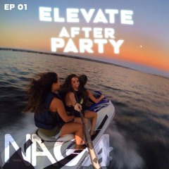 NAGA @ Elevate After Party Ep.01