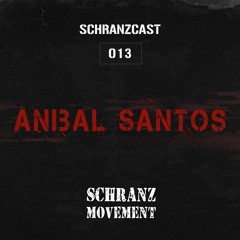 SCHRANZCAST 013 - Anibal Santos - Schranz Movement