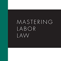 GET PDF ✉️ Mastering Labor Law (Carolina Academic Press Mastering) by  Paul M. Secund