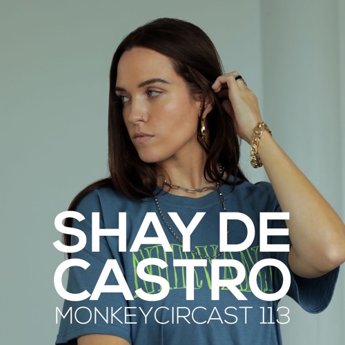 MONKEYCIRCAST 113 with Shay De Castro