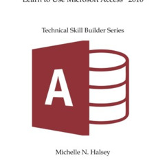 [GET] KINDLE 📑 Learn to Use Microsoft Access 2016 (Technical Skill Builder Series) b