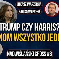 Trump czy Harris - i co na to Chiny? "Nadwiślański Cross" #8