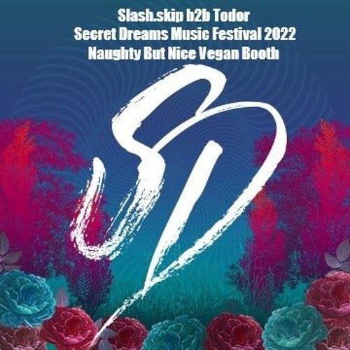 Slash.Skip b2b Todor VOL XXVI - Secret Dreams Festival 2022 @ Naughty But Nice Vegan Booth
