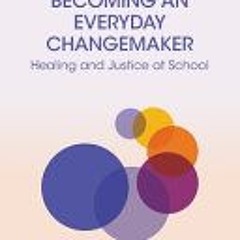 (Download PDF/Epub) Becoming an Everyday Changemaker: Healing and Justice At School (Equity and Soci