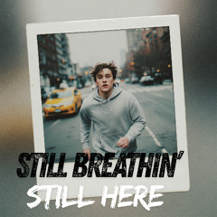 Still Breathin’, Still Here