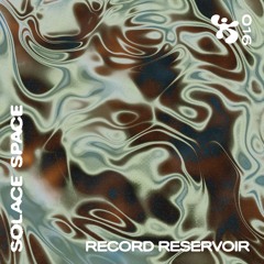 SOLACE SPACE 16 ✼ RECORD RESERVOIR ✼