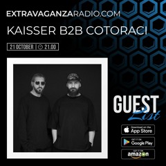 KAISSER B2b COTORACI @ EXTRAVAGANZA RADIO #GUESTLIST #LIVE (21.10.2021)