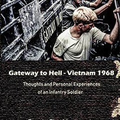 Read [PDF EBOOK EPUB KINDLE] Gateway to Hell: Vietnam 1968: Thoughts and personal exp