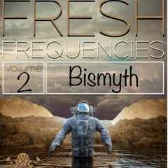 Fresh Frequencies Vol 2: Bismyth