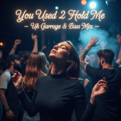 You Used 2 Hold Me - 2025  Speed Garage ReMix