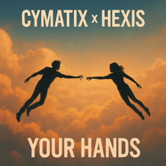 Cymatix x HEXIS - Your Hands [DEMO]