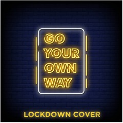 Go Your Own Way - Lockdown Cover (Fleetwood Mac)