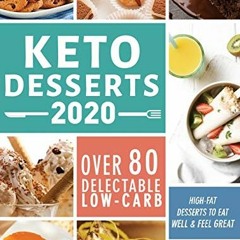 Get PDF 💌 Keto Desserts 2020: Over 80 Delectable Low-Carb, High-Fat Desserts to Eat