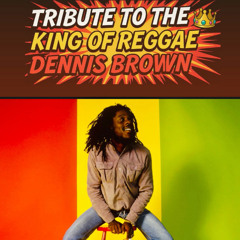 TRIBUTE TO THE KING OF REGGAE DENNIS EMMANUEL BROWN