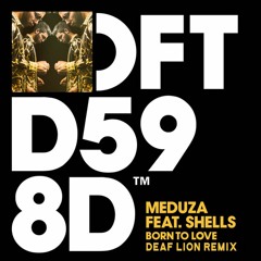 Meduza - Born To Love feat. SHELLS (Deaf Lion Remix)