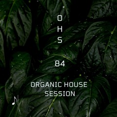 Organic House Session #084