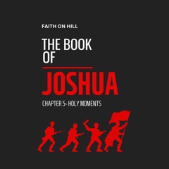 Joshua 5- Holy Moments