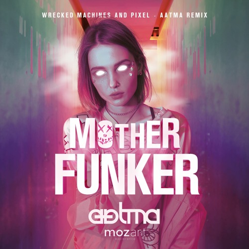 Wrecked Machines & Pixel - Mother Funker (Aátma Remix)