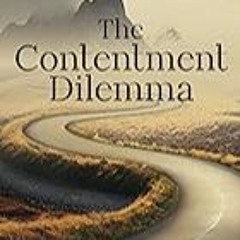 Get FREE B.o.o.k The Contentment Dilemma: Examining Life's Mysteries and Purposes