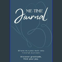 [Read Pdf] ⚡ Me-Time Journal: Discover Gratitude; Find Your Joy. Full PDF