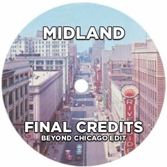 Midland - Final Credits (Beyond Chicago Edit)*PITCHED & FILTERED*