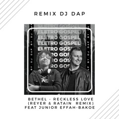 Bethel - Reckless Love (Reyer & Ratain Remix) Feat Junior Effah-Bakoe (Dj Dap Bootleg Remix).mp3