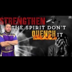 Strengthen The Spirit Don't Quench It