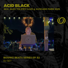 ACID BLACK 'Avocado Farm Adventures' | Boshke Beats Series Ep. 68 | 05/04/2025