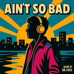 Ain’t So Bad