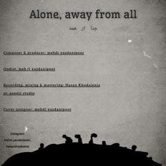 Alone, away from all