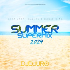 DJ DJURO - SUMMER SUPERMIX 2024 (BALKAN x URBAN x HOUSE MUSIC)