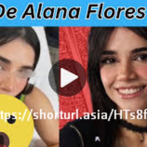 [COMPLETO VIDEO 18+] Alana Flores Twitter Foto Viral Filtrada de Alana Video Original Viral