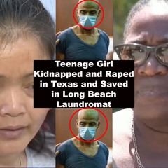 Official Teenage Girl Kidnapped And Raped In San Antonio And Saved In Long Beach At Laundromat