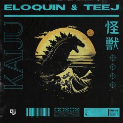 Eloquin & Teej - Kaiju [Out Now]
