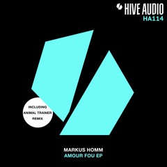 Hive Audio 114 - Markus Homm - Amour Fou (Animal Trainer Remix)