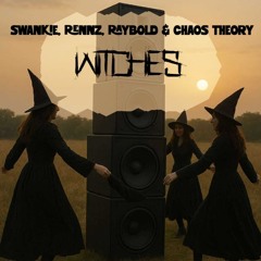 Swankie DJ X Rennz X Raybold X Chaos Theory - Witches