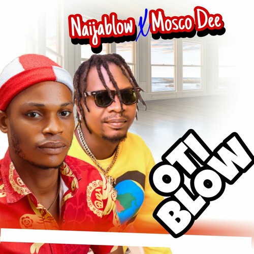 Stream Naijablow ft Mosco Dee OTi Blow by NAIJABLOW Listen online