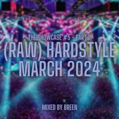 The Showcase #5 | (Raw) Hardstyle Mix March 2024 (Part 2/2)